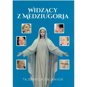 Widzący z Medziugorja. Tajemnica objawień. 40 LAT OBJAWIEŃ